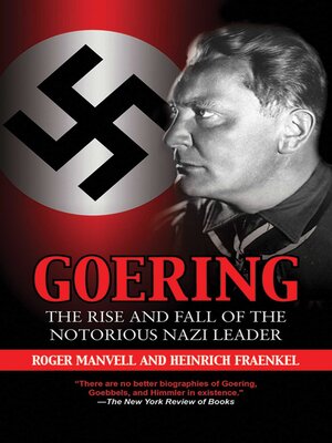 cover image of Goering: the Rise and Fall of the Notorious Nazi Leader